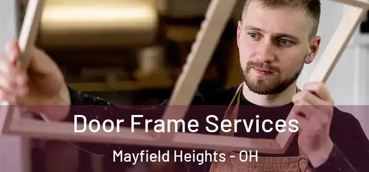 Door Frame Services Mayfield Heights - OH