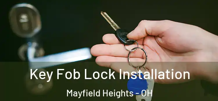 Key Fob Lock Installation Mayfield Heights - OH